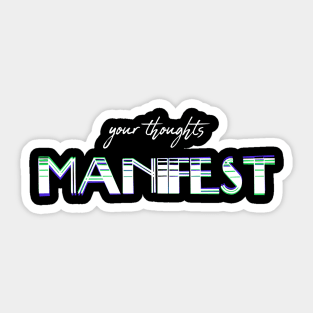 your thoughts manifest Sticker